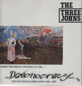 Three Johns - Demonocracy - The New Single Compilation 1982 - 1987