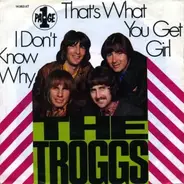 The Troggs - That's What You Get Girl / I Don't Know Why