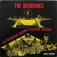 The Deadkirks - Let's Make Some Fuckin' Noise