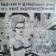 Thee Headcoats - Heavens to Murgatroyd, Even! it's Thee Headcoats
