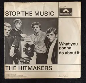 The Hitmakers - Stop The Music/What you gonna do about it