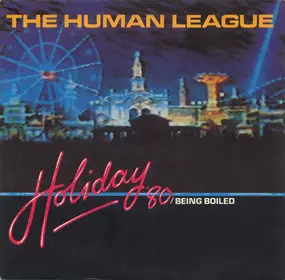 The Human League - Holiday '80 / Being Boiled