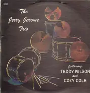 The Jerry Jerome Trio featuring Teddy Wilson and Cozy Cole - The Jerry Jerome Trio featuring Teddy Wilson and Cozy Cole