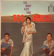 The Mary Kaye Trio - Too Much!