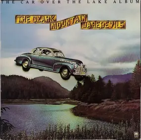 Ozark Mountain Daredevils - The Car Over the Lake Album