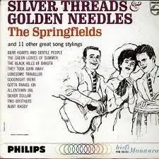 The Springfields - Silver Threads & Golden Needles
