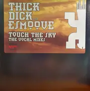 Thick Dick AKA E-Smoove - Touch The Sky (The Vocal Mixes)