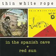 Thin White Rope - In The Spanish Cave + Red Sun