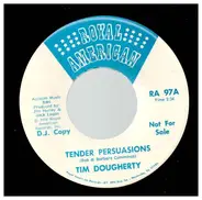 Tim Dougherty - Tender Persuations/It's What You Don't Say (That's Killing Me)