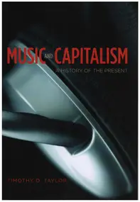Timothy D. Taylor - Music and Capitalism: A History of the Present