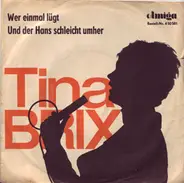 Tina Brix - Wer Einmal Lügt / Und Der Hans Schleicht Umher
