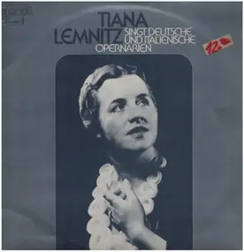 Tiana Lemnitz - Tiana Lemnitz singt deutsche und italienische Opernarien