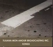 Tijuana Mon Amour Broadcasting Inc. - Songs