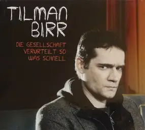 Tilman Birr - Die Geselschaft Verurteilt So Was Schnell