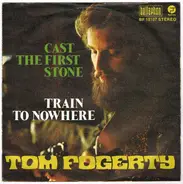 Tom Fogerty - Cast The First Stone / Train To Nowhere