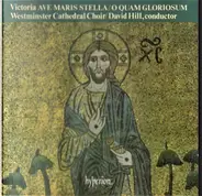 Tomás Luis de Victoria / Westminster Cathedral Choir / David Hill - Ave Maris Stella • O Quam Gloriosum
