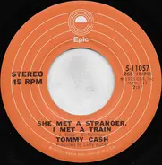Tommy Cash - She Met A Stranger, I Met A Train