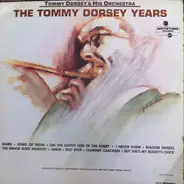 Tommy Dorsey And His Orchestra - The Tommy Dorsey Years