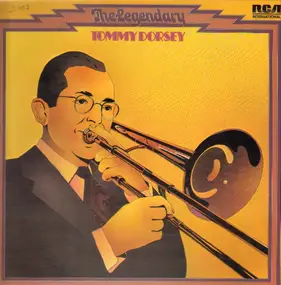 Tommy Dorsey & His Orchestra - The Legendary Tommy Dorsey