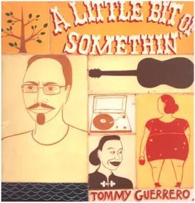 Tommy Guerrero - A Little Bit of Somethin'