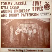 Tommy Jarrell , Kyle Creed , Audine Lineberry And Bobby Patterson - June Apple: Old Time Fiddling & Clawhammer Banjo