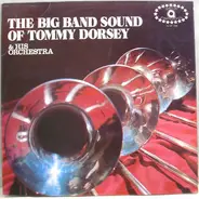 Tommy Dorsey And His Orchestra - The Big Band Sound Of Tommy Dorsey & His Orchestra
