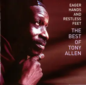 Tony Allen - Eager Hands And Restless Feet - The Best Of Tony Allen
