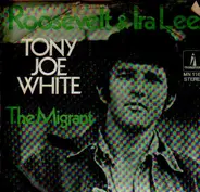 Tony Joe White - Roosevelt And Ira Lee / The Migrant