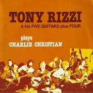 Tony Rizzi & His Five Guitars Plus Four Plays Charlie Christian - Tony Rizzi & His Five Guitars Plus Four Plays Charlie Christian
