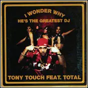 Tony Touch Feat. Total - I Wonder Why? (He's The Greatest Dj)