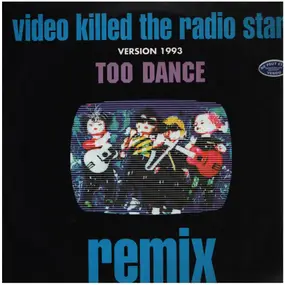 Too Dance - Video Killed The Radio Star (Remix)