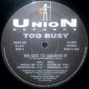 Too Busy - We Got To Believe It