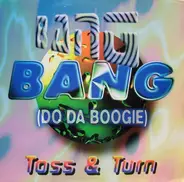 Toss & Turn - Bang Bang (Do Da Boogie)