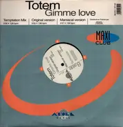 Totem - Gimme Love
