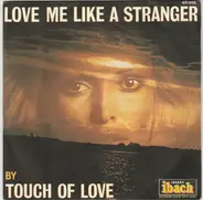 Touch Of Love - Love Me Like A Stranger