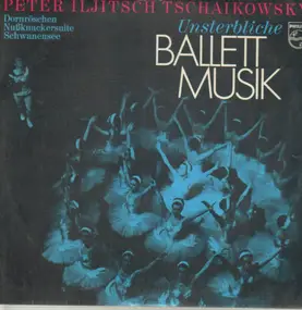 Pyotr Ilyich Tchaikovsky - Unsterbliche Ballett Musik