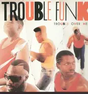Trouble Funk - Trouble Over Here, Trouble Over There