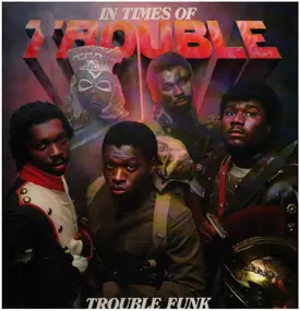 Trouble Funk - In Times of Trouble