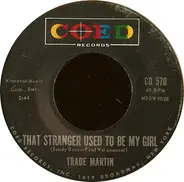 Trade Martin - That Stranger Used To Be My Girl / We'll Be Dancin' On The Moon
