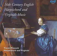 Trevor Pinnock - 16th Century English Harpsichord And Virginals Music