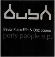 Trevor Rockcliffe & Daz Saund - Party People E.P.