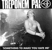 Treponem Pal - Something To Make You Hate Me