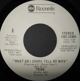 Tribe - What Am I Gonna Tell My Wife