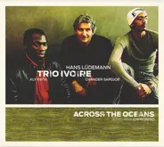 Trio Ivoire Featuring Chiwoniso Maraire - Across The Oceans
