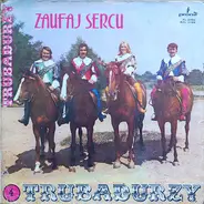 Trubadurzy - Zaufaj Sercu