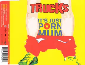 The Trucks - It's Just Porn Mum