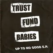 Trust Fund Babies - Up To No Good E.P.