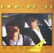Two Of Us - We Got To Break It Out (Extended Version)