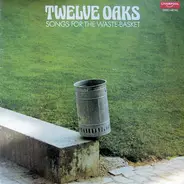Twelve Oaks - Songs For The Waste-Basket