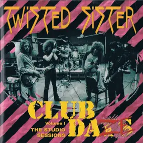 Twisted Sister - Club Daze Vol. 1 (The Studio Sessions)